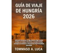 GUÍA DE VIAJE DE HUNGRÍA 2026: Descubre Budapest, el lago Balaton, Eger y joyas ocultas con mapas, itinerarios, consejos locales, consejos económicos y atracciones imprescindibles para 2026