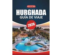 Guía de viaje de Hurghada, 2026: Explorando las playas del Mar Rojo, los sitios antiguos, las aventuras en el desierto, las experiencias culturales y ... con itinerarios y mapas detallados en Egipto