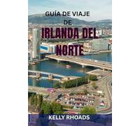 GUÍA DE VIAJE DE IRLANDA DEL NORTE: Descubre Belfast, la Calzada del Gigante, lugares de Juego de Tronos, castillos, rutas panorámicas y joyas ... mapas y consejos locales para cada viajero