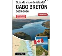 Guía de viaje de Isla del Cabo Bretón 2025-2026: Experimentar el Cabot Trail, el Parque Nacional Cape Breton Highlands, la Fortaleza de Louisbourg, ... y lo mejor de la Isla Celta de Nueva Escocia