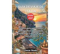 GUÍA DE VIAJE DE ITALIA 2026/2027: Nuestra guía paso a paso para planificar, desplazarse, comer bien y disfrutar de lo mejor del país.
