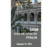 GUÍA DE VIAJE DE ITALIA 2026: Crea un plan de viaje flexible con rutas panorámicas en tren, rutas gastronómicas regionales e itinerarios inteligentes ... carreteras costeras y pueblos tranquilos.