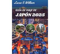 Guía de viaje de Japón 2025: Desde calles de neón hasta templos tranquilos: tu aventura te espera en la tierra del sol naciente