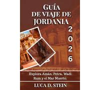 GUÍA DE VIAJE DE JORDANIA 2026: Explora Amán, Petra, Wadi Rum y el Mar Muerto.