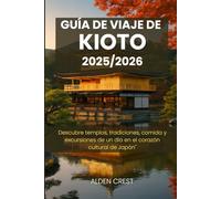 GUÍA DE VIAJE DE KIOTO 2025/2026: Descubre templos, tradiciones, comida y excursiones de un día en el corazón cultural de Japón