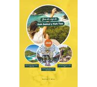 GUÍA DE VIAJE DE KOH SAMUI Y KOH TAO 2026: La guía local definitiva de las Islas del Golfo de Tailandia: consejos de viaje, mejores playas, aventuras, ... y planificación práctica (incluye map