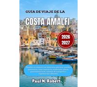 GUÍA DE VIAJE DE LA COSTA AMALFI 2026-2027: Planifica tu estancia con itinerarios prácticos, pueblos pintorescos, rutas costeras de senderismo, ... de transporte y experiencias culturales