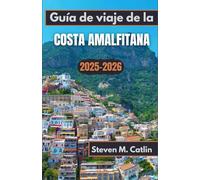 Guía de viaje de la Costa Amalfitana 2025-2026: Explorando senderos en acantilados, brisas con aroma a limón y el ritmo infinito de la vida costera