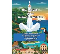 Guía de Viaje de la Guayana Francesa 2026: Explora la selva tropical salvaje, las culturas vibrantes y las joyas ocultas de la frontera secreta de América del Sur.