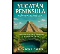 Guía de viaje de la Península de Yucatán 2025-2026: Explora ruinas mayas, cenotes y la magia del Caribe