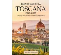 Guía de viaje de la Toscana 2025-2026: un viaje en el tiempo y la belleza en Italia: Explore los tesoros renacentistas de Florencia, las calles ... murallas de Lucca. Descubra los viñedos....