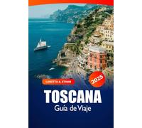 Guía de viaje de la Toscana 2025: Descubre las atracciones, el arte, el vino, la cultura, los consejos y los lugares que visitar en Italia