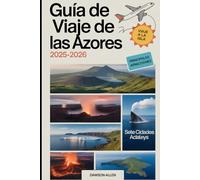 Guía de viaje de las Azores 2025-2026: Experimentar las islas volcánicas, los pintorescos lagos de cráteres, las aguas termales, el avistamiento de ... libre en el paraíso escondido de Portugal