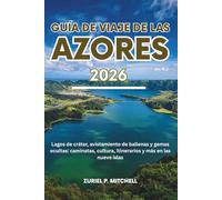 GUÍA DE VIAJE DE LAS AZORES 2026: Lagos de cráter, avistamiento de ballenas y gemas ocultas: caminatas, cultura, itinerarios y más en las nueve islas