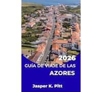 GUÍA DE VIAJE DE LAS AZORES 2026: Rutas coordinadas para recorrer las islas del Atlántico, con horarios de transporte, conexiones entre islas y ... para exploradores independientes.