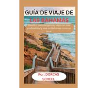 GUÍA DE VIAJE DE LAS BAHAMAS: Planifica con inteligencia, viaja con más profundidad y vive las Bahamas como un local.