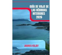 Guía de viaje de las Hébridas Interiores 2026: Descubriendo las costas salvajes, las ruinas de castillos y las rutas del whisky de Skye, Mull e Islay.