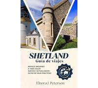 Guía de viaje de las Islas Shetland (a todo color): Donde Escocia se encuentra con el mar, la vida silvestre, el patrimonio y las aventuras isleñas