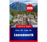 Guía de viaje de Leavenworth 2026: Una escapada a la montaña al estilo bávaro en el estado de Washington, EE. UU.