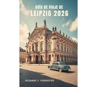 GUÍA DE VIAJE DE LEIPZIG 2026: Explora la cultura, la historia y las joyas ocultas del vibrante este de Alemania