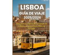 GUÍA DE VIAJE DE LISBOA 2025/2026: Descubre la capital de la historia, la cultura y el encanto costero de Portugal