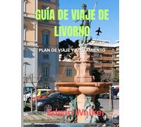 GUÍA DE VIAJE DE LIVORNO 2026: Livorno al descubierto: Guía turística sobre historia, vida portuaria y aventuras costeras en la Toscana