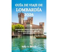 GUÍA DE VIAJE DE LOMBARDÍA 2026: Descubra lagos alpinos, ciudades medievales y arte de primer nivel en la región más cautivadora de Italia