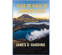 GUÍA DE VIAJE DE LOMBOK 2025: Costas Escondidas, Picos Sagrados y el Alma de Indonesia