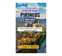 GUÍA DE VIAJE DE LOS PIRINEOS 2025-2026: Donde te esperan picos, senderos y tranquilas maravillas