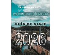 Guía de Viaje de Luxemburgo 2026: Descubre la Ciudad de Luxemburgo, sus Castillos, Valles del Vino y Tesoros Ocultos en el Corazón Verde de Europa
