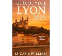 Guía de viaje de Lyon 2025: Su delicioso y divertido viaje a través de la capital culinaria de Francia: calles secretas, risas locales y ¡todo el queso que pueda soportar!