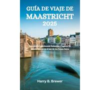 GUÍA DE VIAJE DE MAASTRICHT 2025: Descubra el patrimonio holandés y lugares de interés únicos en el sur de los Países Bajos