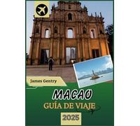 GUÍA DE VIAJE DE MACAO 2025-2026: Desde templos antiguos hasta casinos modernos Experimente la combinación única de las culturas portuguesa y china en una ciudad como ninguna otra