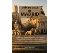 GUÍA DE VIAJE DE MADRID 2026: Descubre la capital española con consejos locales, monumentos icónicos, joyas ocultas y imprescindibles para viajar 2026