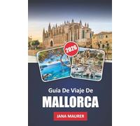 GUÍA DE VIAJE DE MALLORCA 2026: Descubriendo el rico patrimonio de Mallorca, sus impresionantes paisajes y las auténticas experiencias locales: un ... joyas ocultas y tesoros culturales de la isla