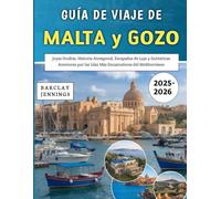 Guía De Viaje De Malta y Gozo 2025-2026: Joyas Ocultas, Historia Atemporal, Escapadas de Lujo y Auténticas Aventuras por las Islas Más Encantadoras del Mediterráneo