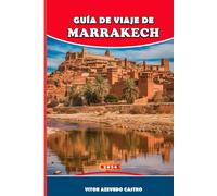 GUÍA DE VIAJE DE MARRAKECH 2026: Consejos de expertos, joyas ocultas, excursiones de un día y secretos culturales de la Ciudad Roja de Marruecos y Tu ... mercados, baños turcos y puertas del desierto