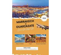 GUÍA DE VIAJE DE MARRAKECH Y OUARZAZATE 2026: El planificador definitivo de viajes a Marruecos con momentos culturales destacados, aventuras en el ... de Kasbah y experiencias del Sahara (mapa