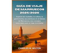 Guía de viaje de Marruecos 2025/2026: Explore las ciudades, la cultura, la gastronomía, las aventuras en el Sahara de Marruecos y los consejos esenciales para un viaje inolvidable