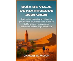 Guía de viaje de Marruecos 2025/2026: Explore las ciudades, la cultura, la gastronomía, las aventuras en el Sahara de Marruecos y los consejos esenciales para un viaje inolvidable