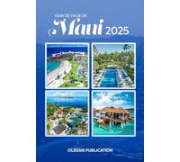 GUÍA DE VIAJE DE MAUI 2025: Descubre lo mejor de Maui: dónde ir, qué comer y cómo aprovechar cada momento.