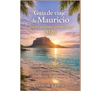 Guía de viaje de Mauricio para visitantes primerizos 2026: Un planificador práctico paso a paso con itinerarios detallados, información sobre dónde ... y consejos esenciales de viaje por islas