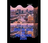 Guía de viaje de Melbourne 2026: Todo lo que necesitas saber para vivir Melbourne como un local