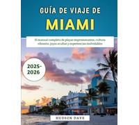 Guía De Viaje De Miami 2025-2026: El manual completo de playas impresionantes, cultura vibrante, joyas ocultas y experiencias inolvidables