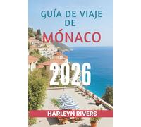 GUÍA DE VIAJE DE MÓNACO 2026: Lujo junto al mar: Descubra la joya del Mediterráneo