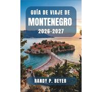 Guía de viaje de Montenegro 2026-2027: Descubre la joya costera de los Balcanes con rutas de senderismo, excursiones de un día, mercados ... clara para visitantes independientes.