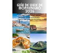 Guía de viaje de Montenegro 2026: Explora el Adriático como un lugareño: las mejores ciudades, playas, parques nacionales, cultura, gastronomía y consejos para viajar con inteligencia.