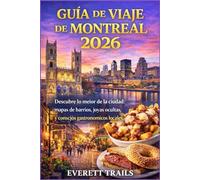 Guía de viaje de Montreal 2026: Descubre lo mejor de la ciudad: mapas de barrios, joyas ocultas y consejos gastronómicos locales