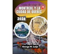 Guía de viaje de Montreal y la ciudad de Quebec 2026: Tu guía para dos ciudades: el Viejo Montreal, las murallas de Quebec, la poutine y los bagels, y el fin de semana del Gran Premio.