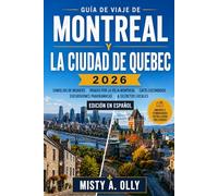 GUÍA DE VIAJE DE MONTREAL Y LA CIUDAD DE QUEBEC: CONSEJOS DE EXPERTOS, PASEOS POR EL VIEJO MONTREAL, CAFÉS ESCONDIDOS, EXCURSIONES PANORÁMICAS DE UN DÍA Y SECRETOS LOCALES.